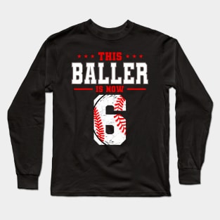 This Baller Is Now 6 Birthday Baseball Theme Bday Party Long Sleeve T-Shirt